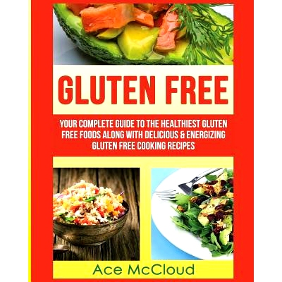 预订 Gluten Free: Your Complete Guide To The Healthiest Gluten Free Foods Along With Delicious & Energizing Gluten Free
