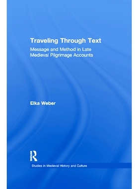 预订 Traveling Through Text: Message and Method in Late Medieval Pilgrimage Accounts 穿越文字的旅行：中世纪晚期朝圣叙事