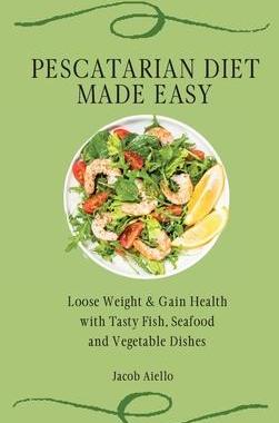 [预订]Pescatarian Diet Made Easy: Loose Weight & Gain Health with Tasty Fish, Seafood and Vegetable Dishes 9781801904346