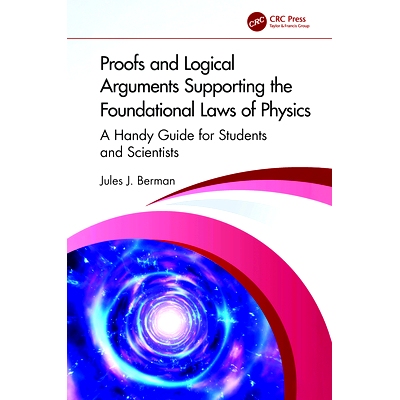 预订 Proofs and Logical Arguments Supporting the Foundational Laws of Physics: A Handy Guide for Students and Scientists