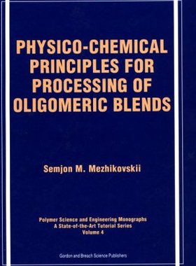 【预订】Physico-Chemical Principles for Processing of Oligomeric Blends