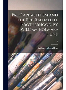预订 Pre-Raphaelitism and the Pre-Raphaelite Brotherhood, by William Holman-Hunt; 2: 9781014587947