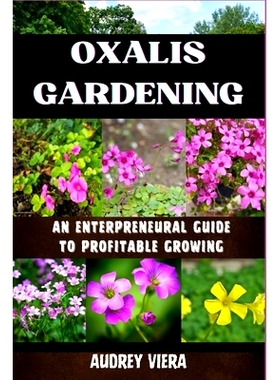 预订 Oxalis Gardening: AN ENTERPRENEURAL GUIDE TO PROFITABLE GROWING: Maximizing Yield and Revenue: An Entrepreneur’s M