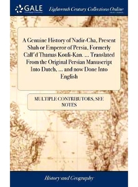 预订 A Genuine History of Nadir-Cha, Present Shah or Emperor of Persia, Formerly Call’d Thamas Kouli-Kan. ... Translate