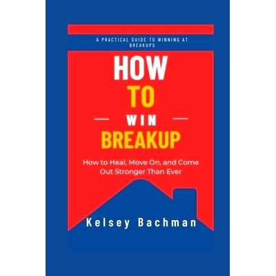 预订 How to Win Breakup: How to Heal, Move On, and Come Out Stronger Than Ever: 9798386724894