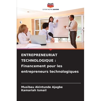 预订 Entrepreneuriat Technologique: Financement pour les entrepreneurs technologiques 9786203913606