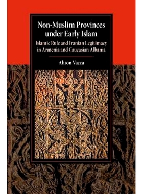 预订 Non-Muslim Provinces under Early Islam: Islamic Rule and Iranian Legitimacy in Armenia and Caucasian Albania 早期伊