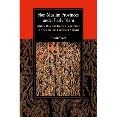 预订 Non-Muslim Provinces under Early Islam: Islamic Rule and Iranian Legitimacy in Armenia and Caucasian Albania 早期伊