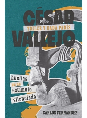 预订 César Vallejo, Trilce y dadá París: huellas de un estímulo silenciado 塞萨尔·巴列霍，特里尔采和达达·帕里斯：