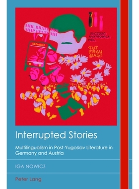 预订 Interrupted Stories: Multilingualism in Post-Yugoslav Literature in Germany and Austria 中断的故事 德国和奥地利后南