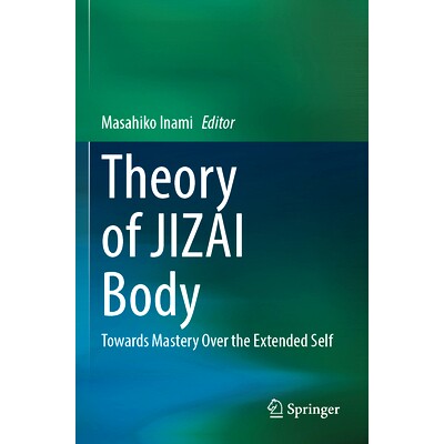 预订 Theory of JIZAI Body: Towards Mastery Over the Extended Self JIZAI 体理论:面向对扩展自我的掌控: 9789819920051