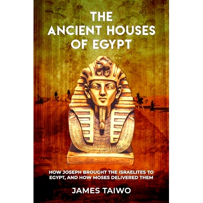 预订 The Ancient Houses of Egypt: How Joseph Brought the Israelites to Egypt, and How Moses Delivered Them: 978173252136
