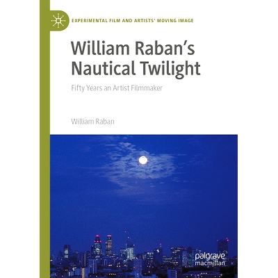 预订 William Raban’s Nautical Twilight: Fifty Years an Artist Filmmaker 威廉·拉班的航海黄昏：艺术家电影制作人50年: 978