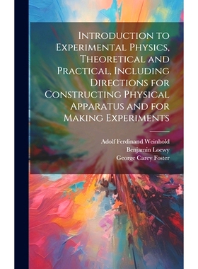预订 Introduction to Experimental Physics, Theoretical and Practical, Including Directions for Constructing Physical App