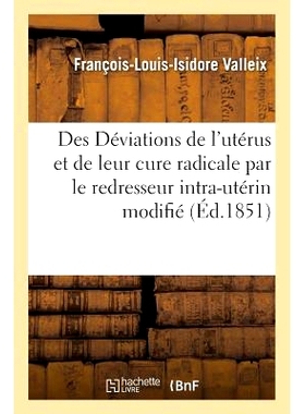 预订 Des Déviations de l’Utérus Et de Leur Cure Radicale Par Le Redresseur Intra-Utérin Modifié 子宫畸形及其改良宫