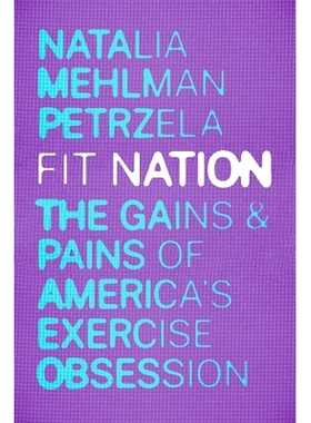 预订 Fit Nation: The Gains and Pains of America’s Exercise Obsession 健康的国家：美国运动狂的收获和痛苦: 9780226833361