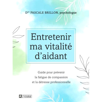 预订 Entretenir ma vitalité d’aidant : guide pour prévenir la fatigue de compassion et la détresse professionnelle