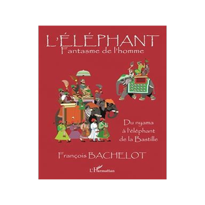 [预订]L’éléphant : fantasme de l’homme : du nyama à l’éléphant de la Bastille 9782343144467