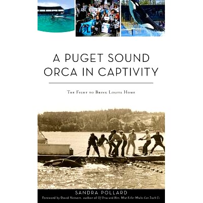 预订 A Puget Sound Orca in Captivity: The Fight to Bring Lolita Home: 9781540237224