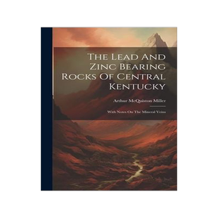 [预订]The Lead And Zinc Bearing Rocks Of Central Kentucky: With Notes On The Mineral Veins 9781020627057