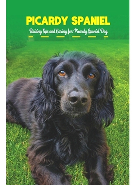 预订 Picardy Spaniel: Raising Tips and Caring for Picardy Spaniel Dog: 9798422935901