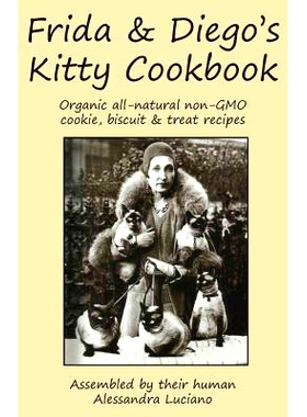 预订 Frida & Diego’s Kitty Cookbook: Organic all natural non-GMO cookie, biscuit & treat recipes: 9781948909433