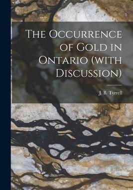 [预订]The Occurrence of Gold in Ontario (with Discussion) [microform] 9781014156259