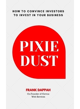 预订 Pixie Dust: How to Convince Investors to Invest in Your Business: 9781688347700