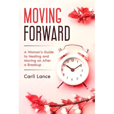 预订 Moving Forward: A Woman’s Guide to Healing and Moving on After a Breakup: 9781777799809
