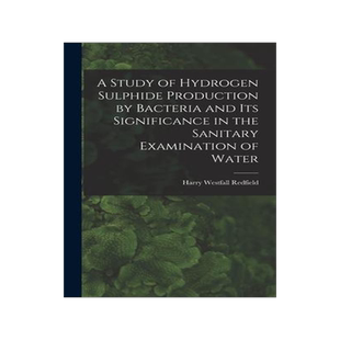 [预订]A Study of Hydrogen Sulphide Production by Bacteria and Its Significance in the Sanitary Examination 9781019088814