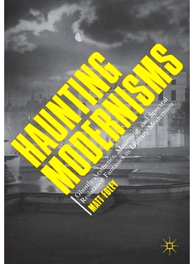 预订 Haunting Modernisms: Ghostly Aesthetics, Mourning, and Spectral Resistance Fantasies in Literary Modernism: 9783319