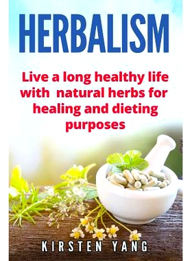 预订 Herbalism: Live a Long Healthy Life with Natural Herbs for Healing and Dieting Purposes (Herbal Remedies, Herbalism