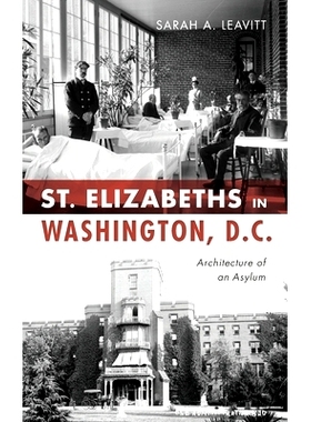 预订 St Elizabeths in Washington, D.C.: Architecture of an Asylum: 9781540238948
