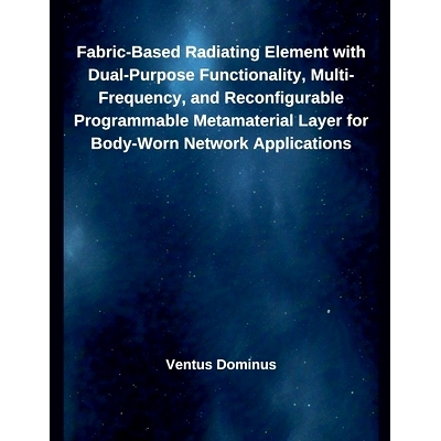 预订 Fabric-Based Radiating Element with Dual-Purpose Functionality, Multi-Frequency, and Reconfigurable Programmable Me