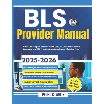 预订 BLS Provider Manual 2025-2026: Basic Life Support Resource with CPR, AED, Scenario-Based Learning, and 700 Practice