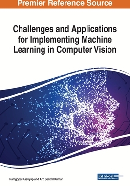 【预订】Challenges and Applications for Implementing Machine Learning in Computer Vision