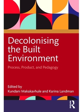 预订 Decolonising the Built Environment: Process, Product, and Pedagogy 建筑环境的去殖民化：流程、产品与教学法: 97810323