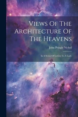 [预订]Views Of The Architecture Of The Heavens: In A Series Of Letters To A Lady 9781021790606 书籍/杂志/报纸 原版其它 原图主图