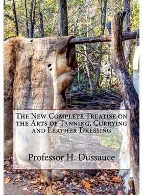 预订 The New Complete Treatise on the Arts of Tanning, Currying and Leather Dressing: 9781985249585
