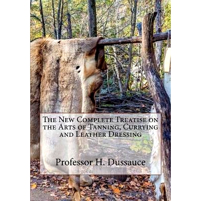 预订 The New Complete Treatise on the Arts of Tanning, Currying and Leather Dressing: 9781985249585