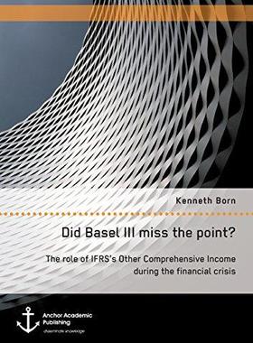 [预订]Did Basel III Miss the Point? the Role of Ifrs’s Other Comprehensive Income During the Financial C 9783960671053