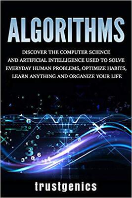 【预售】Algorithms: Discover The Computer Science and Artificial Intelligence Used to Solve Everyday Human Problem...