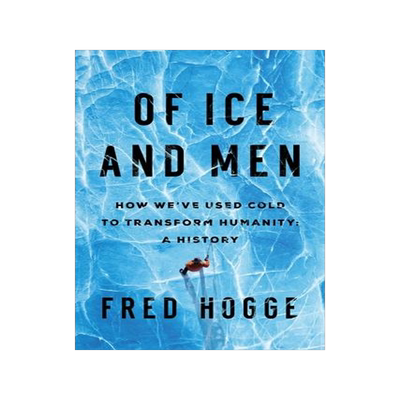 [预订]Of Ice and Men: How We’ve Used Cold to Transform Humanity 9781639361830