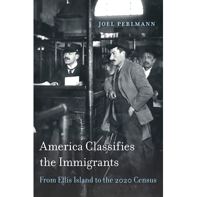 预订 America Classifies the Immigrants: From Ellis Island to the 2020 Census 美国对移民进行分类：从埃利斯岛到2020年人口