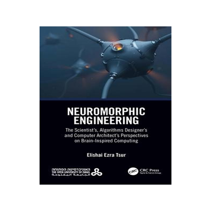 [预订]Neuromorphic Engineering: The Scientist’s, Algorithms Designer’s and Computer Architect’s Pers 9780367698386