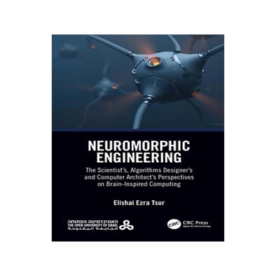 [预订]Neuromorphic Engineering: The Scientist’s, Algorithms Designer’s and Computer Architect’s Pers 9780367698386