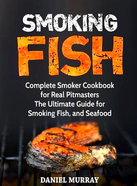 预订 Smoking Fish: Complete Smoker Cookbook for Real Pitmasters, The Ultimate Guide for Smoking Fish, and Seafood: 97817