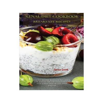 [预订]Renal Diet Cookbook Breakfast Recipes: Healthy Recipes with Low Potassium, Low Sodium and Low Phosph 9781802870176