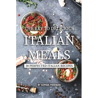 预订 The Key to Delicious Italian Meals: 30 Perfected Italian Recipes: 9781077762015