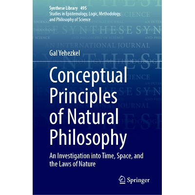 预订 Conceptual Principles of Natural Philosophy: An Investigation into Time, Space, and the Laws of Nature 自然哲学的概